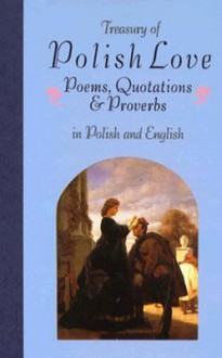 Treasury of Polish Love: Poems, Quotations & Proverbs : In Polish and English (Treasury of Love) - Miroslaw Lipinski