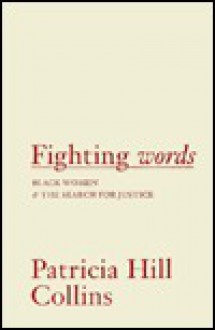 Fighting Words: Black Women and the Search for Justice - Patricia Hill Collins