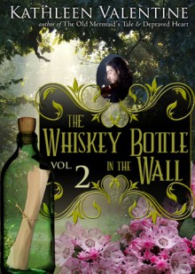 The Whiskey Bottle in the Wall: Volume 2 (Secrets of Marienstadt) - Kathleen Valentine