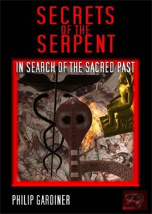 Secrets of the Serpent - Philip Gardiner