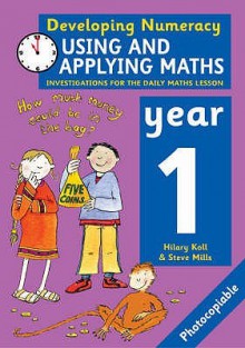 Using and Applying Maths - Year 1 (Developing Numeracy) - Hilary Koll, Steve Mills