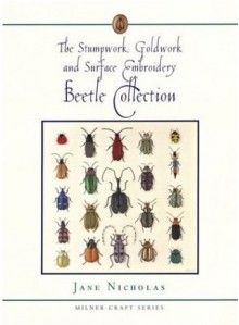 The Stumpwork, Goldwork and Surface Embroidery Beetle Collection - Jane Nicholas