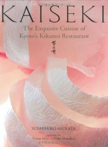 Kaiseki: The Exquisite Cuisine of Kyoto's Kikunoi Restaurant - Yoshihiro Murata, Masashi Kuma, Nobuyuki Matsuhisa, Ferran Adrià