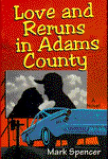 Love and Reruns in Adams County - Mark Spencer