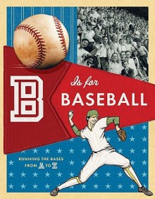 B Is for Baseball: Running the Bases from A to Z - Lisa McGuinness, David Habben