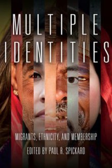 Multiple Identities: Migrants, Ethnicity, and Membership - Paul Spickard