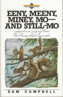 Eeny, Meeny, Miney, Mo... and Still - Mo Lessons in Living From Five Frisky Red Squirrels - Sam Campbell