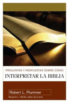 Preguntas y Respuestas Sobre Como Interpretar la Biblia - Robert Plummer, Benjamin L. Merkle