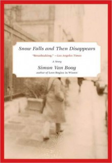 Snow Falls and Then Disappears: A short story from The Secret Lives of People in Love - Simon Van Booy