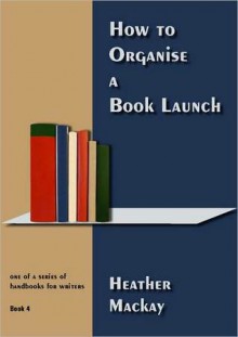 How to Hold a Book Launch - Heather MacKay