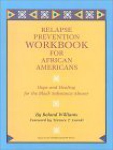 Relapse Prevention Workbook For African Americans: Hope And Healing For The Black Substance Abuser - Roland Williams