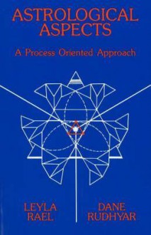 Astrological Aspects: A Process-Oriented Approach - Dane Rudhyar