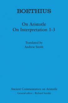 On Aristotle On Interpretation 1-3 - Boethius, Andrew Smith