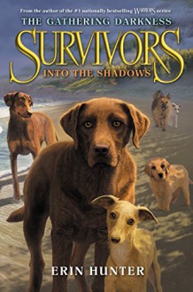 Survivors: The Gathering Darkness #3: Into the Shadows - Erin Hunter, Laszlo Kubinyi, Julia Green