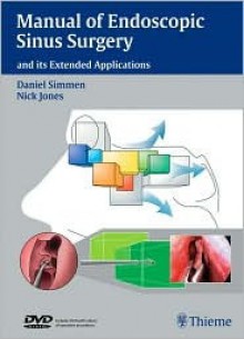 Manual of Endoscopic Sinus Surgery: and its Extended Applications - Daniel Simmen, Nick Jones, Nick S. Jones