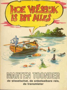 Hoe vreselijk is dit alles - Marten Toonder