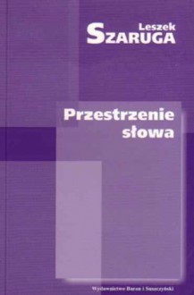 Przestrzenie słowa - Leszek Szaruga