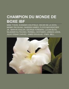 Champion Du Monde de Boxe Ibf: Mike Tyson, Evander Holyfield, Oscar de La Hoya, Manny Pacquiao, Naseem Hamed, Floyd Mayweather JR. - Source Wikipedia