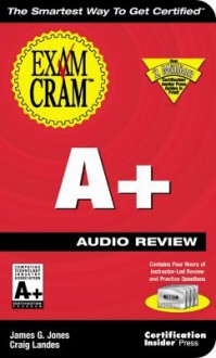 A+ Exam Cram Audio Review - James G. Jones, Craig Landes