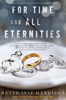 For Time and All Eternities (A Linda Wallheim Mystery) - Mette Ivie Harrison