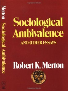 Sociological Ambivalence and Other Essays - Robert K. Merton