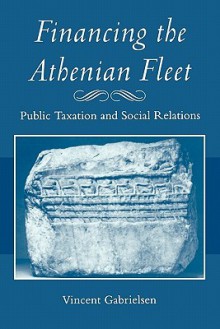 Financing the Athenian Fleet: Public Taxation and Social Relations - Vincent Gabrielsen