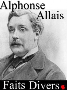 Faits Divers (annoté) - Alphonse Allais, Sylvaine Varlaz