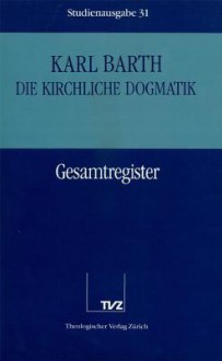 Die Kirchliche Dogmatik. Studienausgabe. Kd-Stud. Komplettausgabe / Karl Barth: Die Kirchliche Dogmatik. Studienausgabe. Kd-Stud. Komplettausgabe: 31: Registerband - Karl Barth