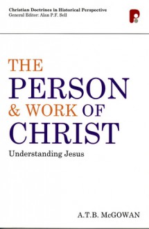 The Person & Work of Christ: Understanding Jesus - A.T.B. McGowan