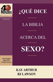 Que Dice La Biblia Acerca del Sexo? / What Does the Bible Say about Sex? (40 Minute Bible Studies) - Kay Arthur, David Lawson