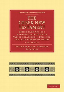 The Greek New Testament 5 Volume Set: Edited from Ancient Authorities, with Their Various Readings in Full, and the Latin Version of Jerome - Samuel Prideaux Tregelles