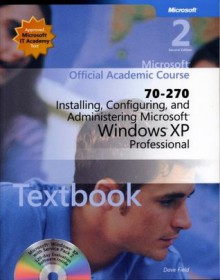 70-270 Installing, Configuring, and Administering Microsoft Windows XP Professional Package (Microsoft Official Academic Course Series) - Microsoft Official Academic Course