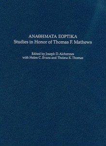 Anaohmata Eoptika: Studies in Honor of Thomas F. Mathews - Joseph D. Alchermes, Helen C. Evans, Thelma K. Thomas