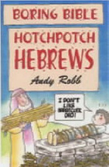 Hotchpotch Hebrews (Boring Bible) - Andy Robb