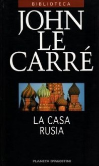 La Casa Rusia - John le Carré