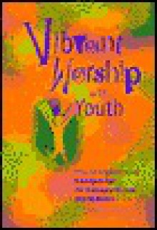 Vibrant Worship with Youth: Keys for Implementing from Age to Age: The Challenge of Worship with Adolescents - Lisa-Marie Calderone-Stewart