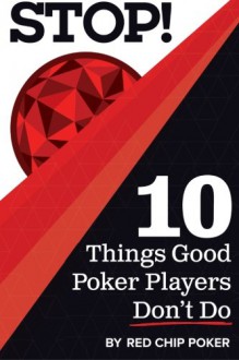 STOP! 10 Things Good Poker Players Don't Do - Ed Miller, James Sweeney, Christian Soto, Doug Hull