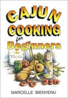 Cajun Cooking for Beginners - Marcelle Bienvenu, Trent Angers