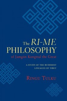 The Ri-me Philosophy of Jamgon Kongtrul the Great: A Study of the Buddhist Lineages of Tibet - Ringu Tulku