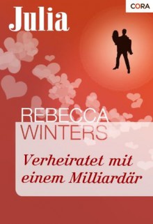 Verheiratet mit einem Milliardär (German Edition) - Rebecca Winters