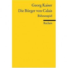 Die Bürger von Calais - Georg Kaiser