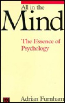 All in the Mind: The Essence of Psychology - Adrian Furnham, Whurr Publishers