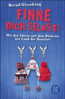 Finne dich selbst!: Mit den Eltern auf dem Rücksitz ins Land der Rentiere (German Edition) - Bernd Gieseking