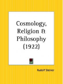 Cosmology, Religion and Philosophy - Rudolf Steiner