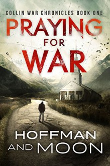 Praying for War: The Collin War Chronicles - W.C. Hoffman, Tim Moon