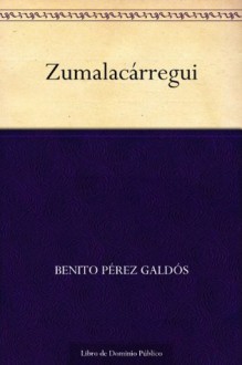 Zumalacárregui - Benito Pérez Galdós