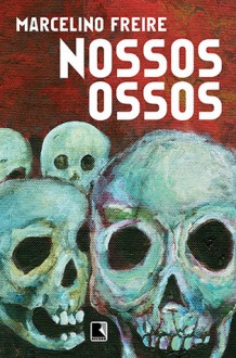 Nossos Ossos - Marcelino Freire