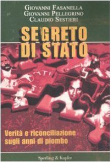 Segreto di Stato: verità e riconciliazione sugli anni di piombo - Giovanni Fasanella, Giovanni Pellegrino, Claudio Sestieri