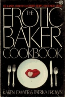 The Erotic Baker Cookbook - Calvin S. Brown, Karen Dwyer