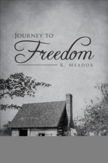 Journey to Freedom - K. Meador